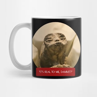 It's Real to Me, Dammit! Mug